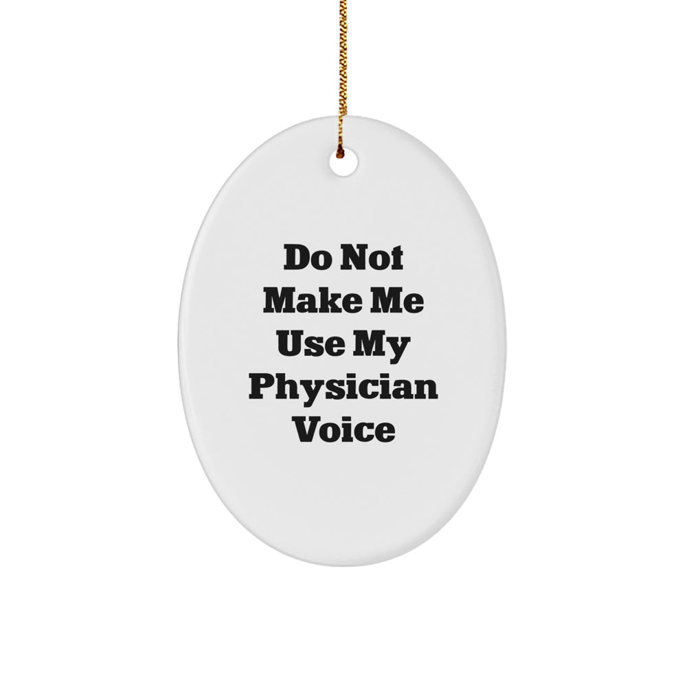 Funny Gifts from Men to Physician - Oval Ornament with Christmas Quote Do Not Make Me Use My Physician Voice - Unique Gifts for Physician at Christmas - Image 1