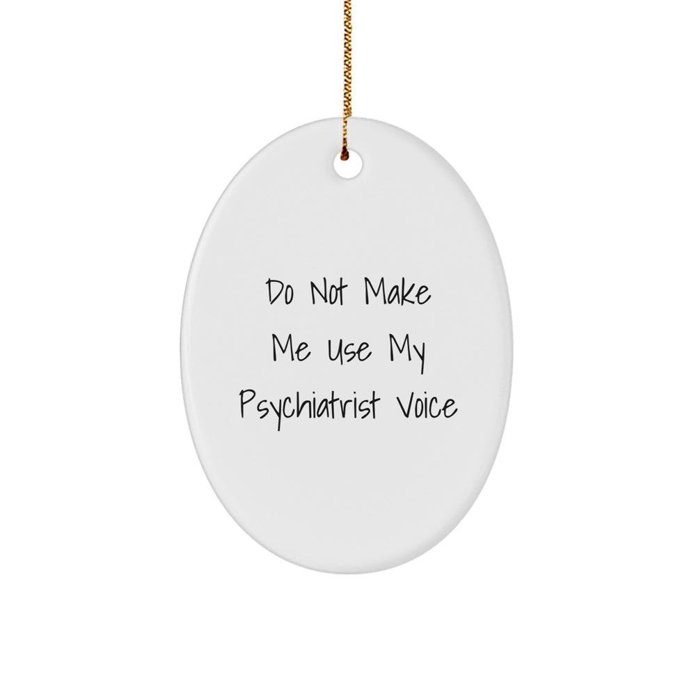 Funny Psychiatrist Gift for Men, Oval Ornament from Friends, Unique Christmas Decorations with Quote 'Do Not Make Me Use My Psychiatrist Voice' - Image 1