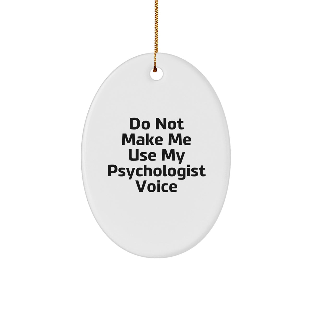 Funny Gifts from Friends for Psychologist Oval Ornament, Do Not Make Me Use My Psychologist Voice Christmas Unique Decorations - Image 1