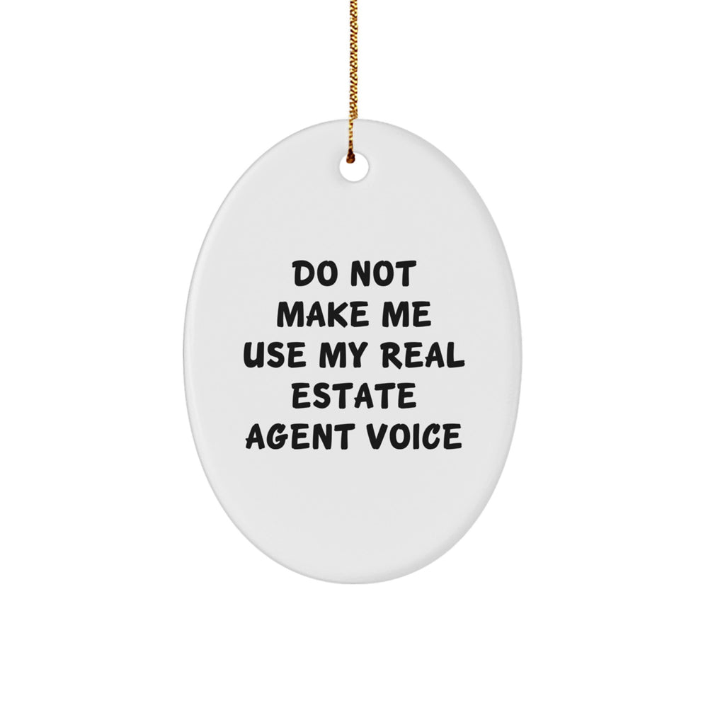 Funny Oval Ornaments Gifts from Real Estate Agents for Christmas - 'Do Not Make Me Use My Real Estate Agent Voice' - Unique Oval Shaped Decorations - Image 1