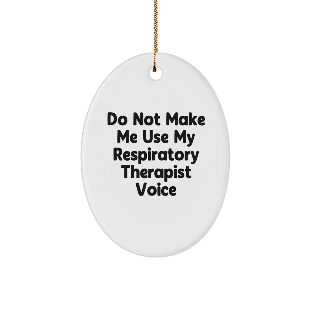 Funny Respiratory Therapist Gifts for Him Her, Oval Ornament Christmas Unique Presents from Friends Family, Do Not Make Me Use My Respiratory Therapist Voice - Image 1