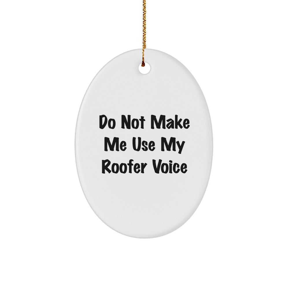 Funny Roofer Gifts from Friends for Christmas - Do Not Make Me Use My Roofer Voice Oval Ornament - Image 1