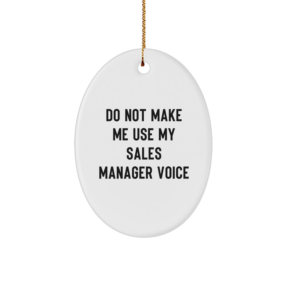 Funny Sales Manager Gifts, Do Not Make Me Use My Sales Manager Voice Oval Ornament, Christmas Unique Gifts from Friends to Sales Manager - Image 1