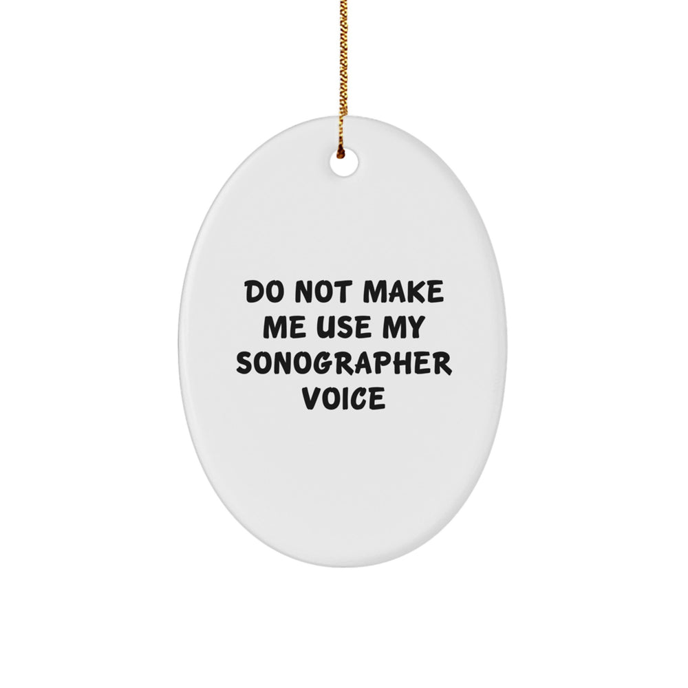 Sonographer Gifts from Friends, Christmas Unique Oval Ornament with 'Do Not Make Me Use My Sonographer Voice' Quote, for Sonographer - Image 1