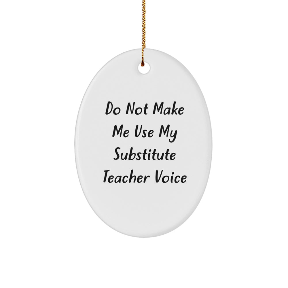 Funny Substitute Teacher Gifts for Christmas - Oval Ornament with 'Do Not Make Me Use My Substitute Voice' Quote, Gifts from Friends for Substitute Teachers - Image 1