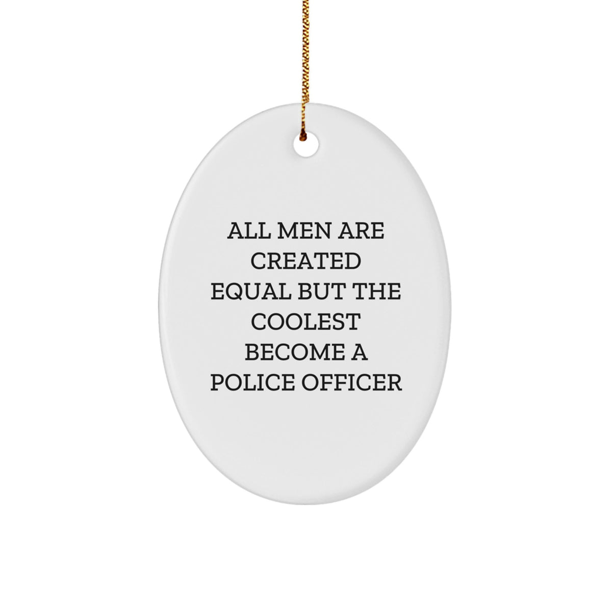 Funny Police Officer Gifts for Him from Friends - Oval Ornament All Men Are Created Equal But The Coolest Become A Police Officer, Christmas Unique Gifts for Police Officers - Image 1