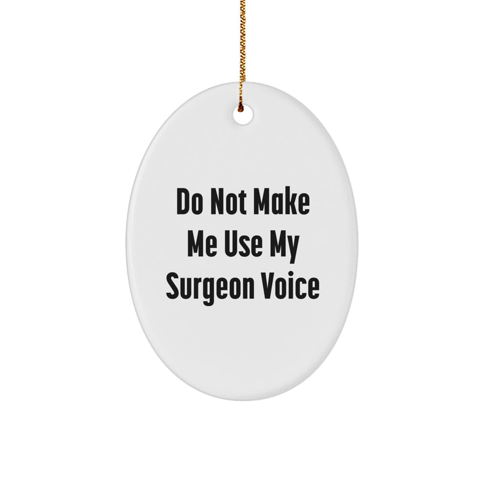 Funny Gifts from Friends for Surgeons, Oval Ornament - Do Not Make Me Use My Surgeon Voice, Unique Christmas Unique Gifts - Image 1