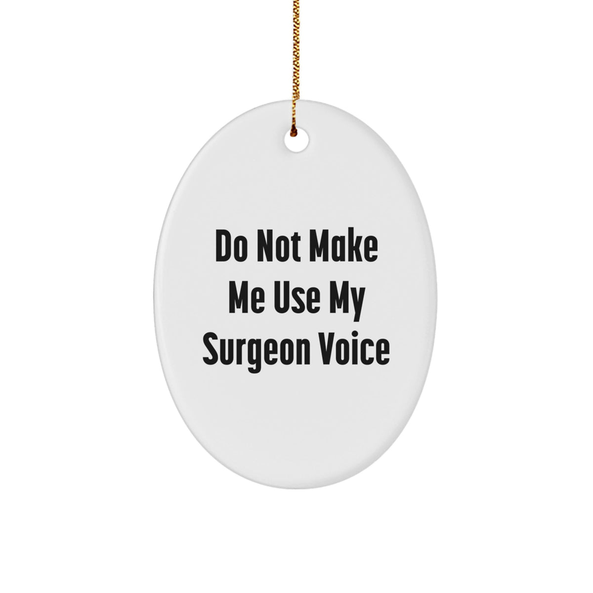 Funny Gifts from Friends for Surgeons, Oval Ornament - Do Not Make Me Use My Surgeon Voice, Unique Christmas Unique Gifts - Image 1