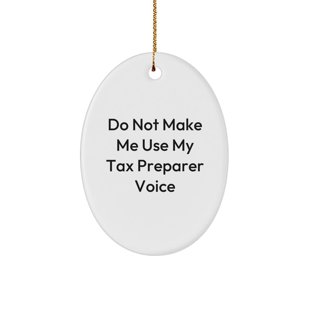 Funny Tax Preparer Gifts from Friends - Oval Ornament for Christmas Unique Gifts - Don't Make Me Use My Tax Preparer Voice Men, Women, Family - Image 1
