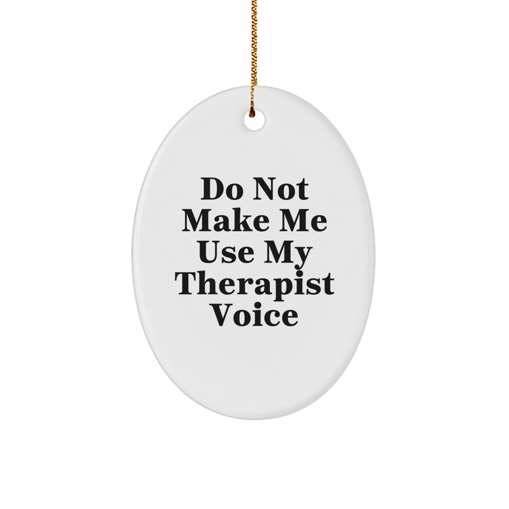 Funny Therapist Gifts from Men to Therapist Friends and Family - Do Not Make Me Use My Therapist Voice Oval Ornament for Christmas Unique Gifts - Image 1