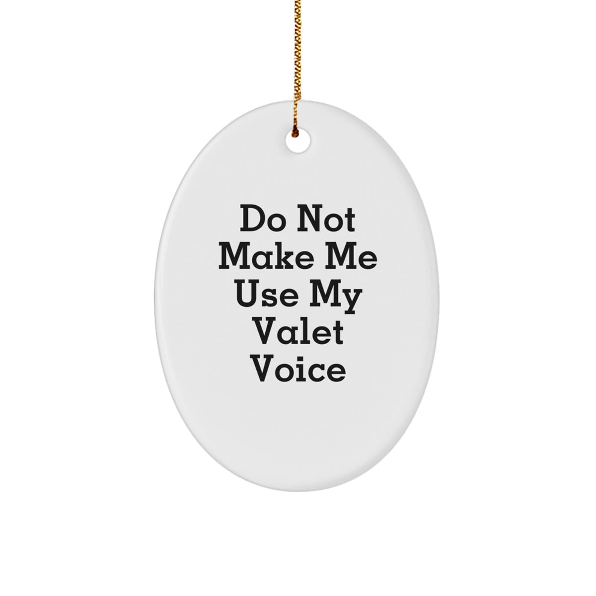 Funny Valet Gifts from Friends for Men - Oval Ornament with Christmas Humor - Do Not Make Me Use My Valet Voice - Image 1