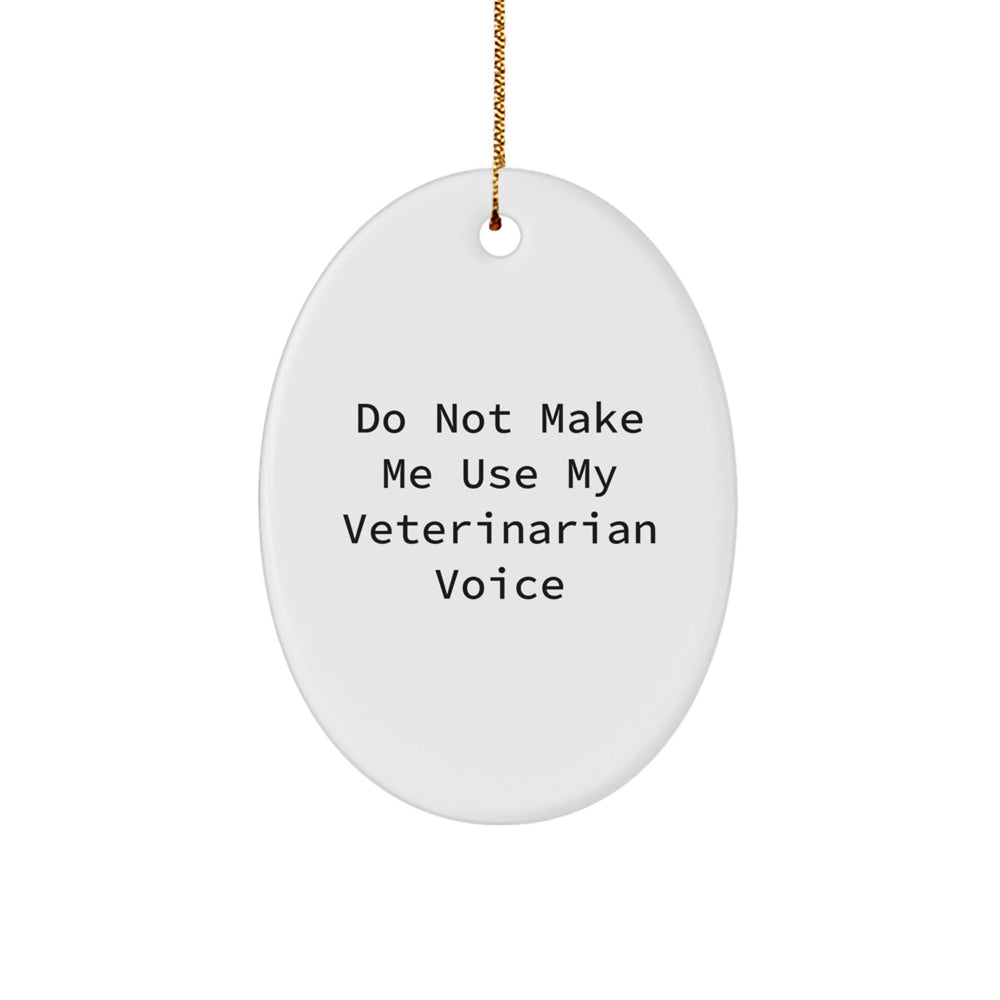 Funny Gifts from Men to Veterinarians, Oval Ornament, Christmas Unique Gifts, Do Not Make Me Use My Veterinarian Voice - Image 1