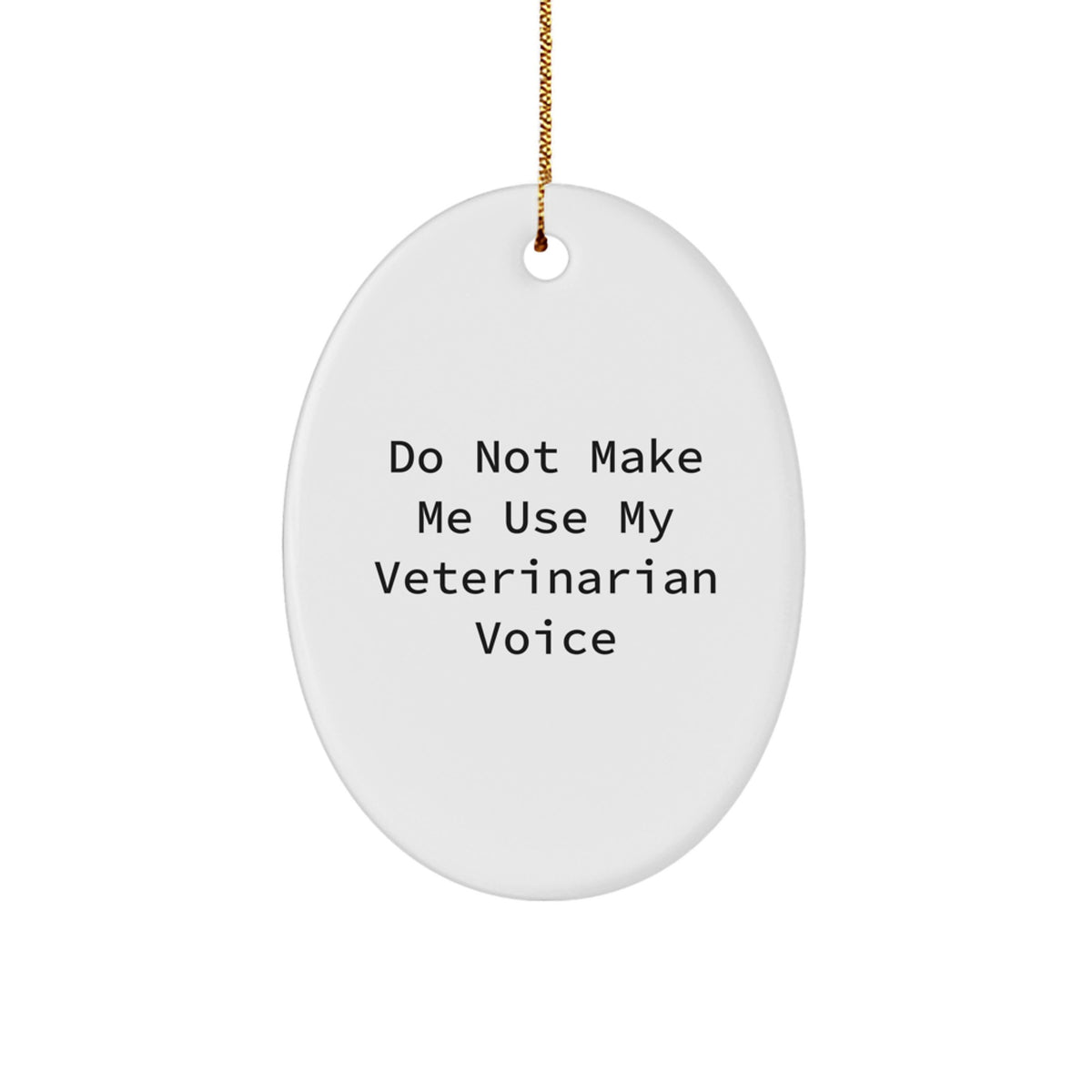 Funny Gifts from Men to Veterinarians, Oval Ornament, Christmas Unique Gifts, Do Not Make Me Use My Veterinarian Voice - Image 1
