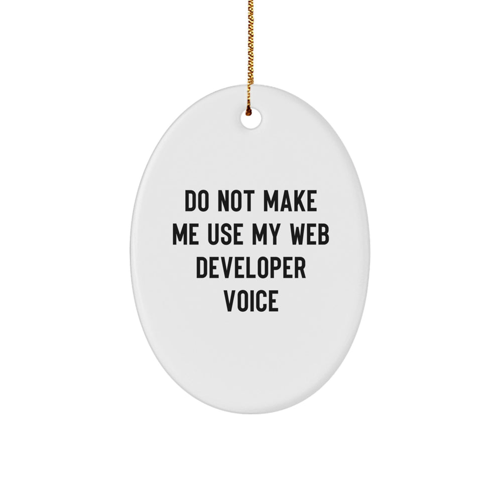 Funny Web Developer Oval Ornament Gifts from Men, Women, Friends, Coworkers, Family - Web Developer Unique Christmas Unique Gifts, Do Not Make Me Use My Web Developer Voice - Image 1