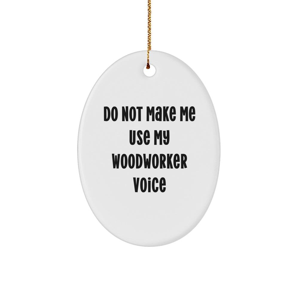 Christmas Unique Gifts from a Woodworker for Friends, Funny Oval Ornament, Do Not Make Me Use My Woodworker Voice, Perfect Decoration for Woodworker Enthusiasts, Oval Shaped MDF - Image 1