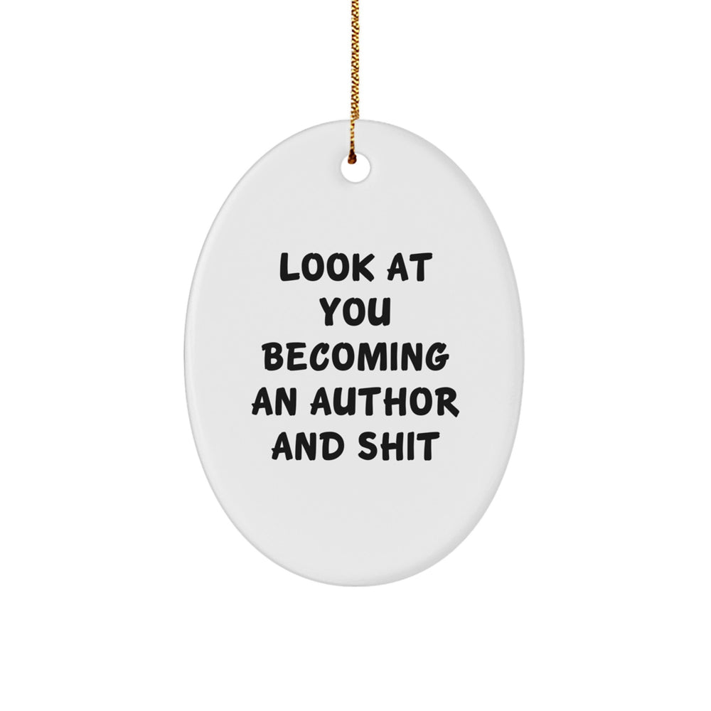 Funny Author Oval Ornament Gifts from Friends and Family for Author Christmas Unique Decorations - Look At You Becoming An Author And Shit, Oval Author Ornaments, Author Oval Shaped Decor - Image 1