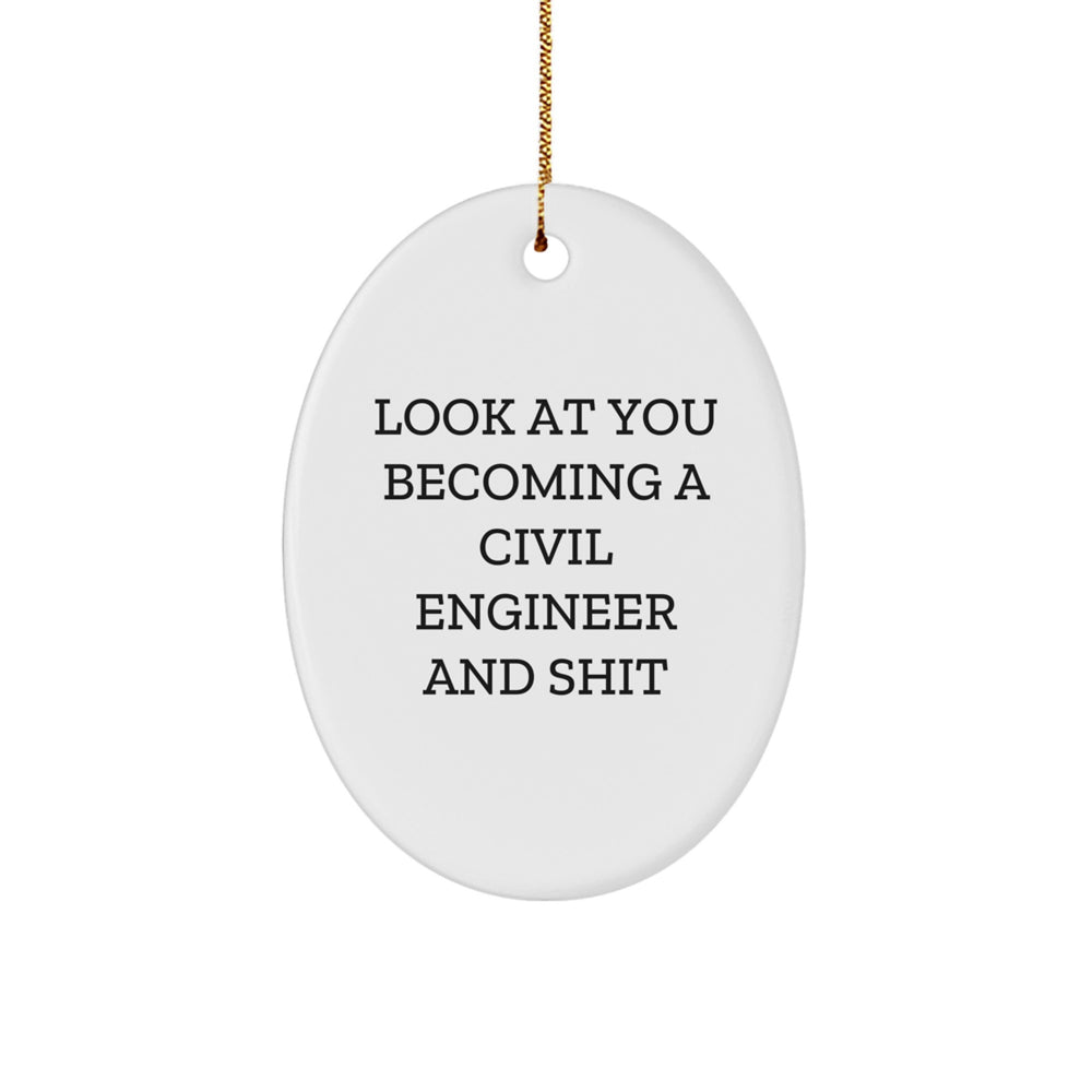 Funny Civil Engineer Oval Ornament Gifts for Men - Look At You Becoming A 'Civil Engineer And Shit' Christmas Unique Gifts from Friends - Image 1