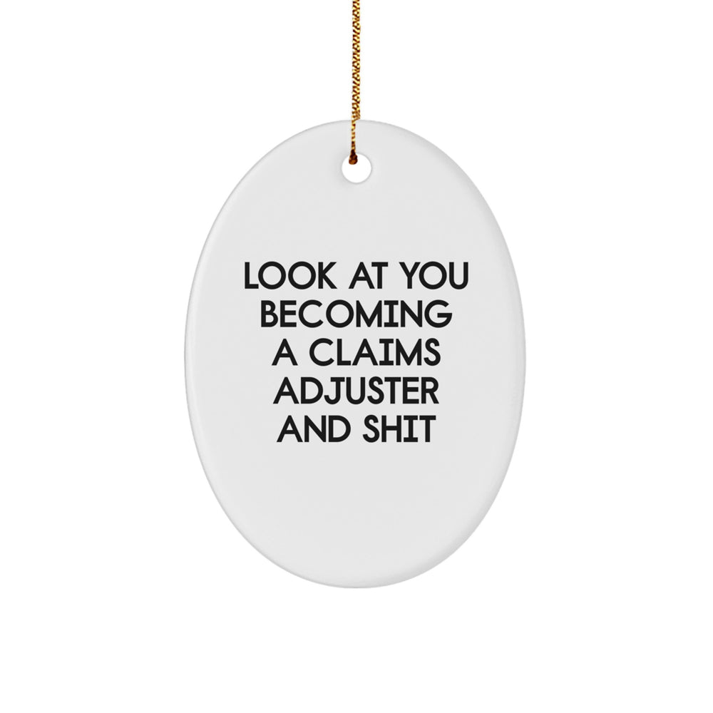 Funny Claims Adjuster Gifts for Men - Oval Ornament, Perfect for Christmas, 'Look At You Becoming A Claims Adjuster And Shit' Quote, Gifts from Friends and Family - Image 1