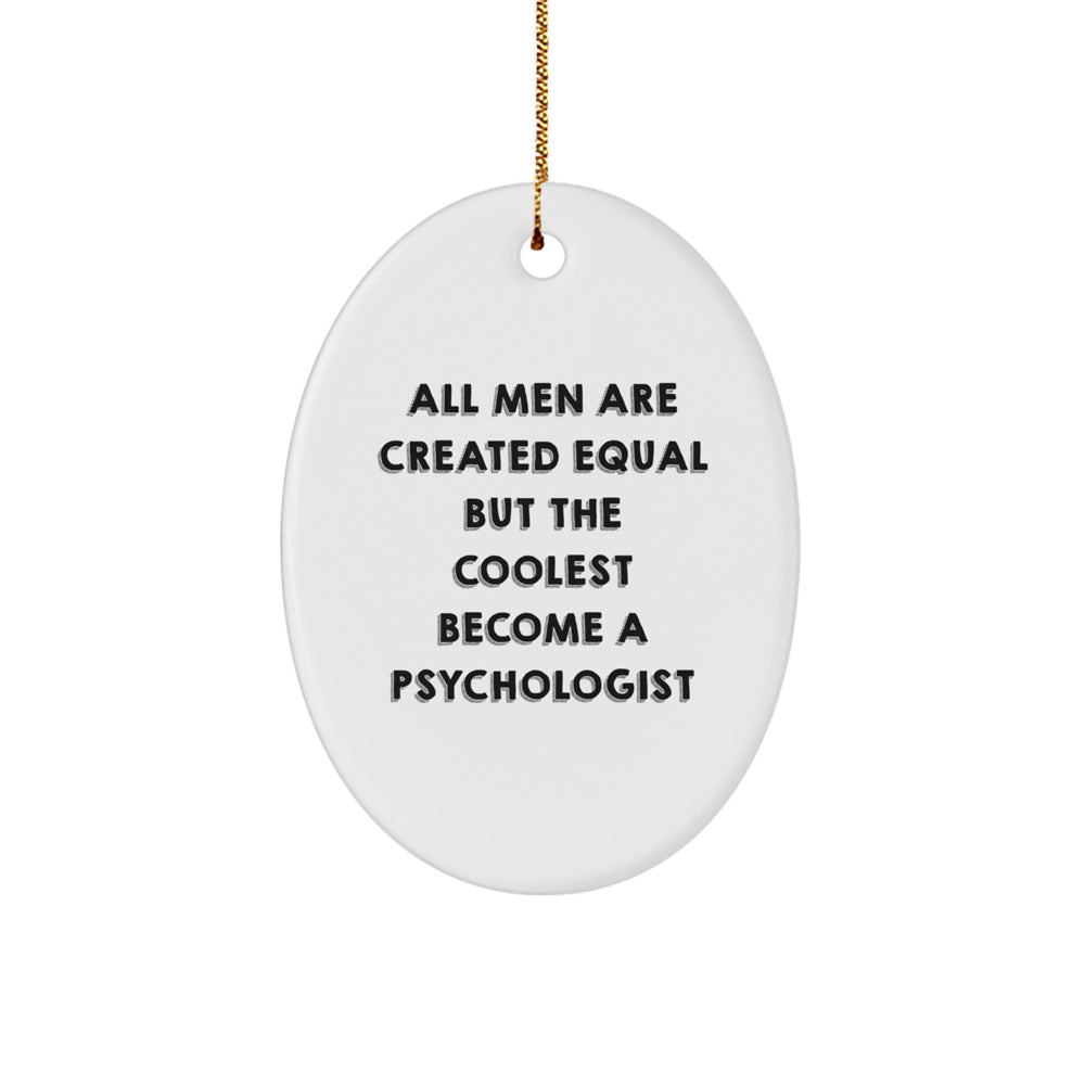 Psychologist Gifts, Funny Oval Ornament for Christmas, 'All Men Are Created Equal But The Coolest Become A Psychologist' Quote, Gifts from Friends, Gifts for Psychologist - Image 1