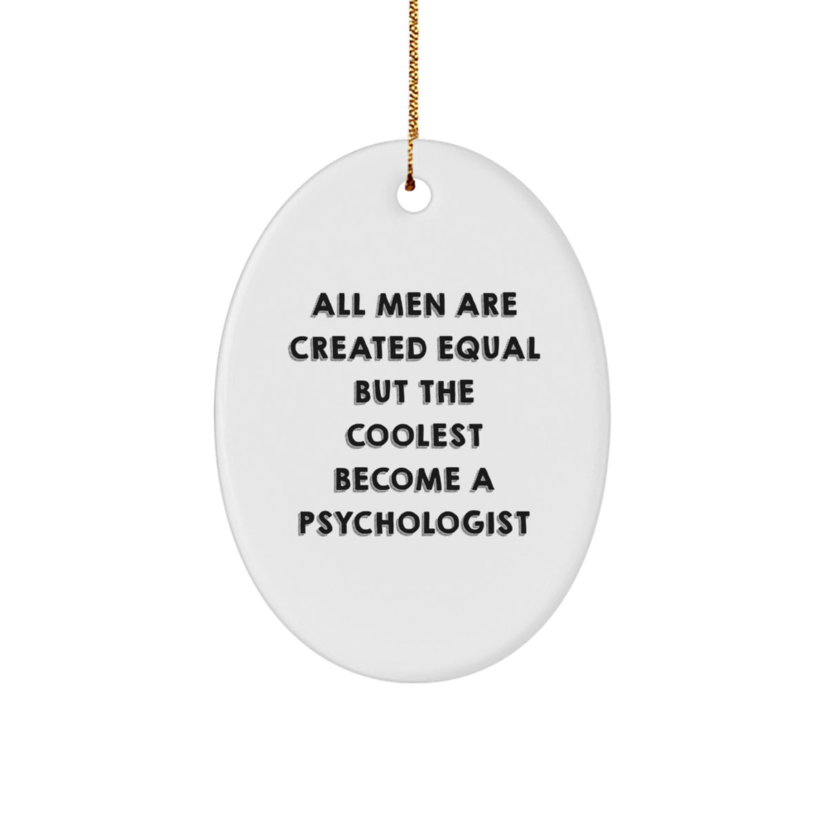 Psychologist Gifts, Funny Oval Ornament for Christmas, 'All Men Are Created Equal But The Coolest Become A Psychologist' Quote, Gifts from Friends, Gifts for Psychologist - Image 1
