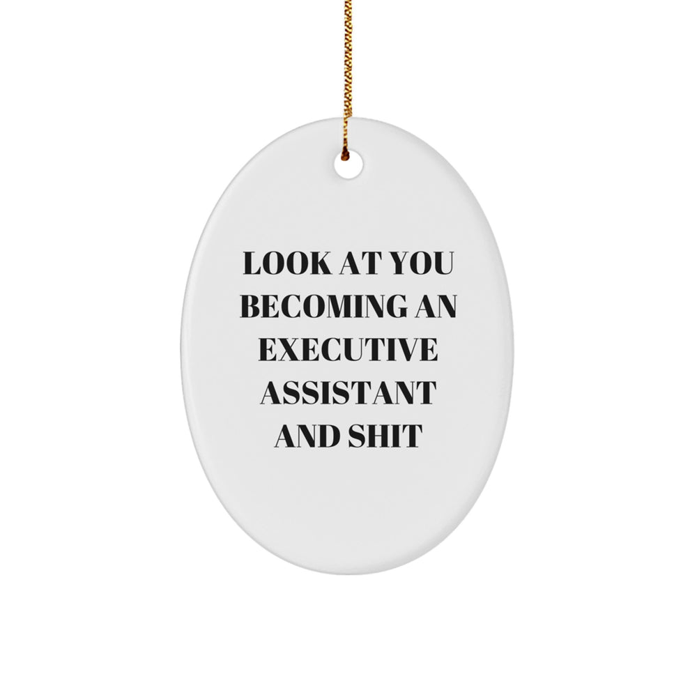 Funny Executive Assistant Gifts - 'Look At You Becoming An Executive Assistant And Shit' Oval Ornament, Gifts from Friends for Executive Assistants, Christmas Unique Gifts - Image 1