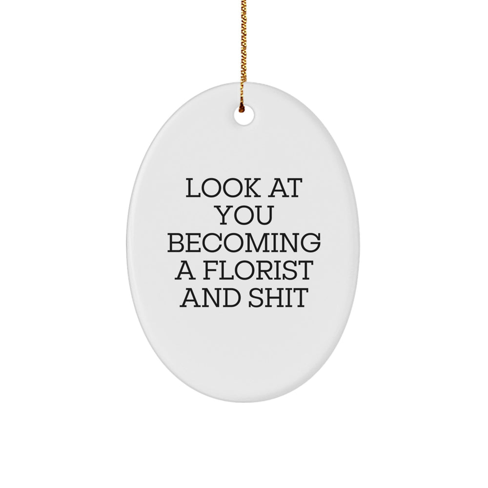 Funny Florist Gifts from Friends - Oval Ornament for Her with 'Look At You Becoming A Florist And Shit' Quote, Christmas Unique Gifts for Family - Image 1