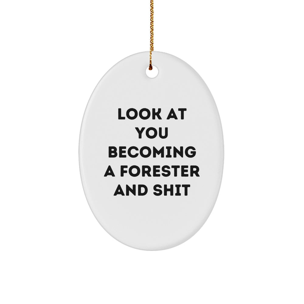 Funny Forester Gifts for Men - Oval Ornament with Look At You Becoming A Forester And Shit Quote, Christmas Unique Gifts from Friends - Image 1