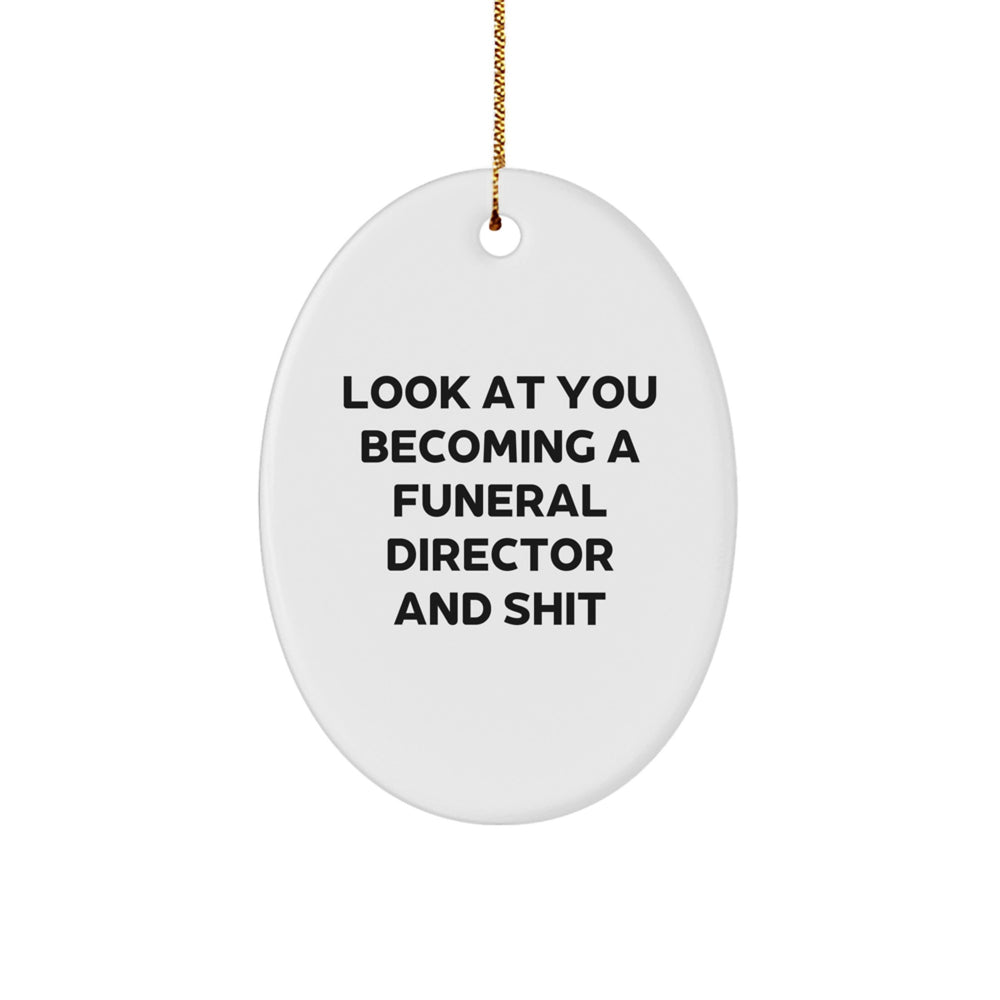 Funny Funeral Director Gifts from Family, Look at You Becoming a Funeral Director and Shit, Oval Ornament for Christmas - Image 1