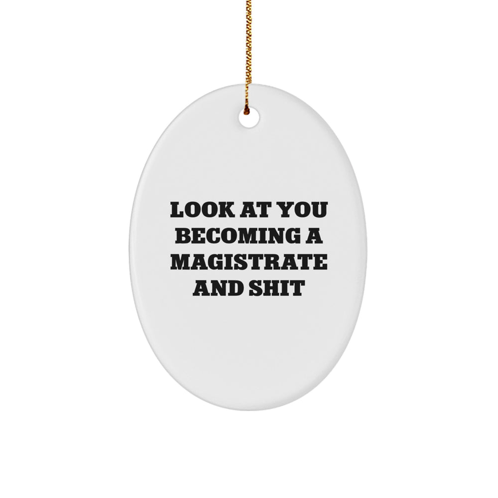 Funny Magistrate Gifts from Family and Friends - Unique Oval Ornament for Christmas - Look At You Becoming A Magistrate And Shit - Image 1