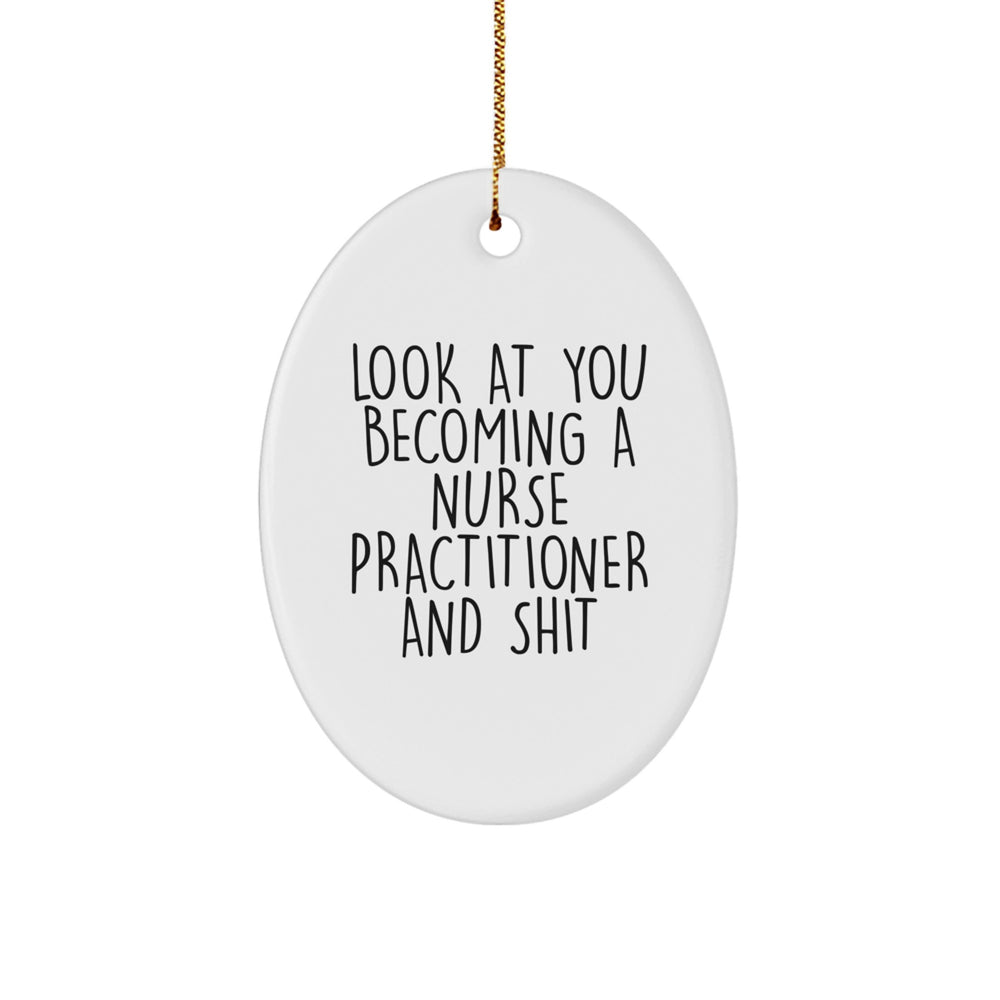 Funny Nurse Practitioner Gifts, 'Look At You Becoming A Nurse Practitioner And Shit', Oval Ornament for Nurse Practitioner, Gifts from Friends and Family for Christmas - Image 1