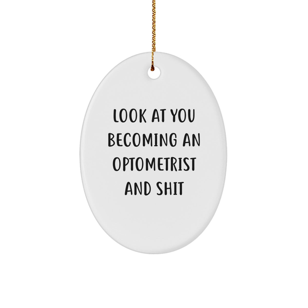 Funny Optometrist Gifts for Him, Oval Ornament with 'Look At You Becoming An Optometrist And Shit' Quote, Christmas Unique Gifts for Men Friends Family - Image 1