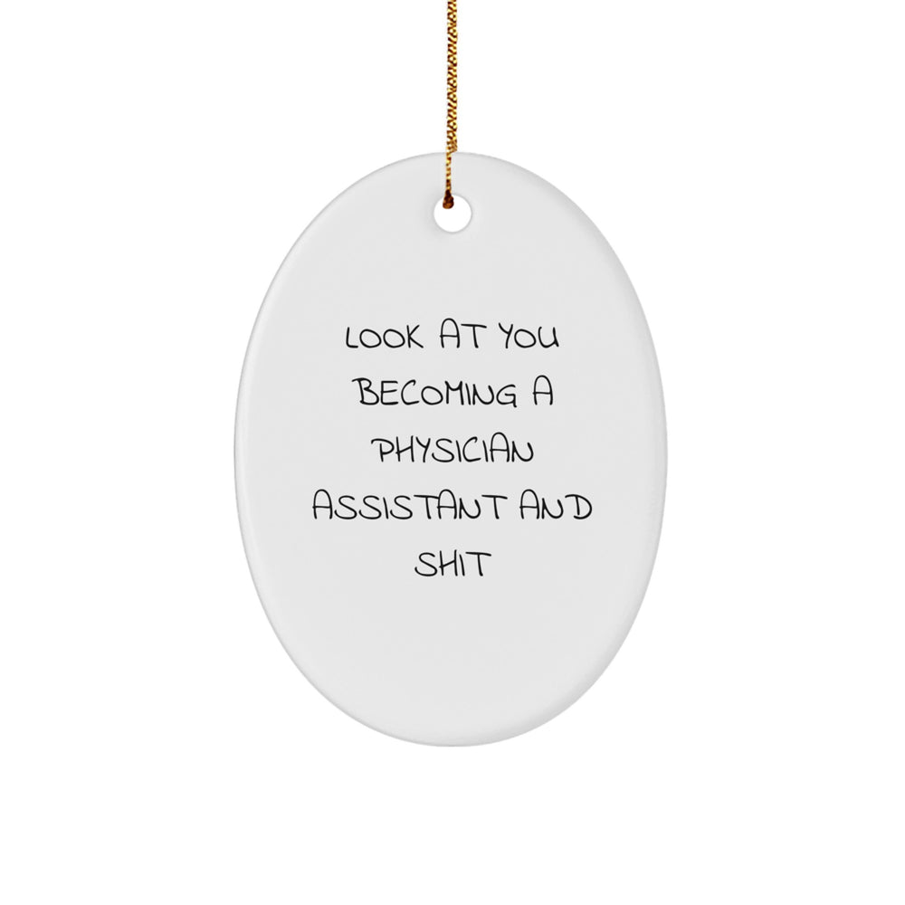 Gifts from Friends for Physician Assistant Christmas Oval Ornament - 'Look At You Becoming A Physician Assistant And Shit' Funny Quote - Image 1