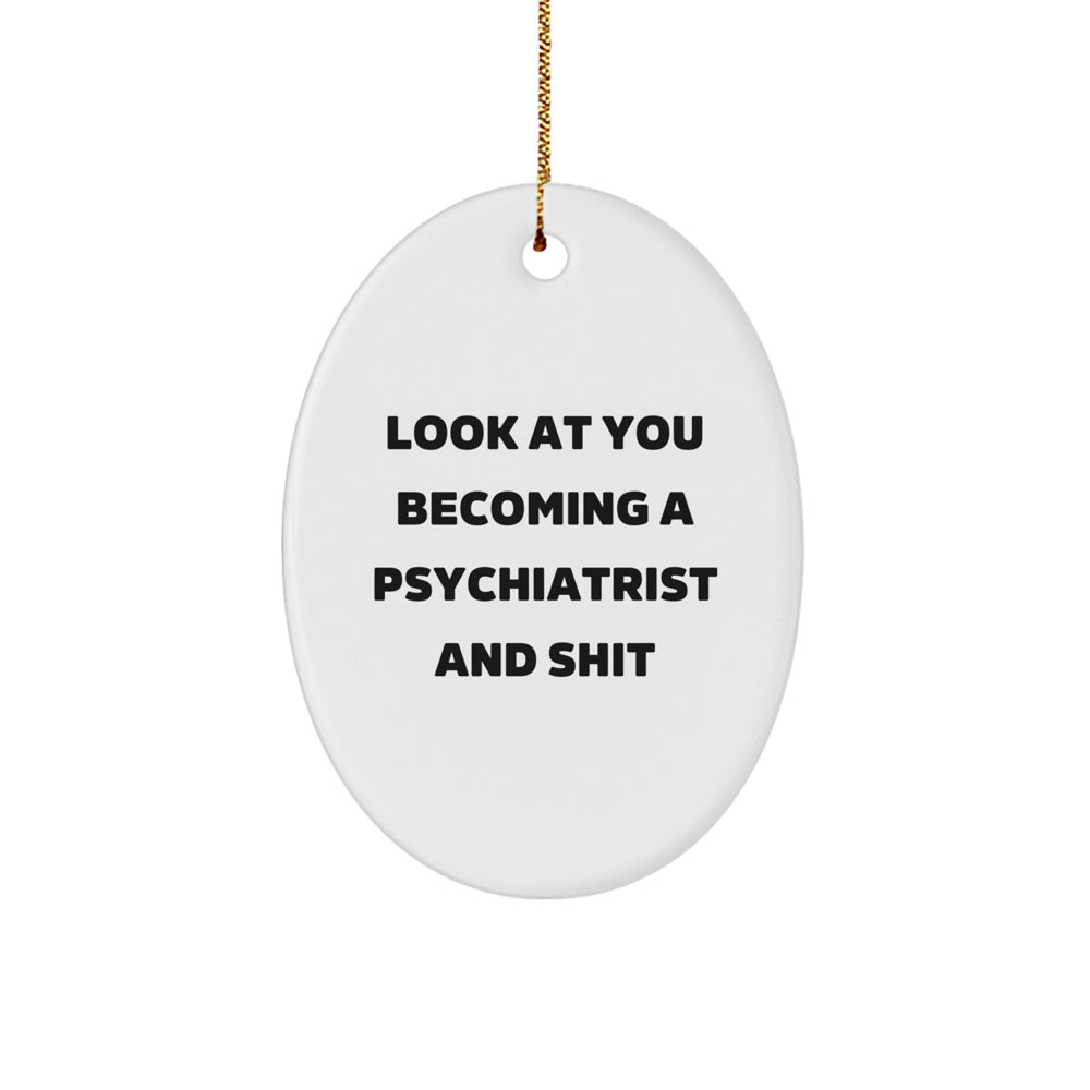 Funny Psychiatrist Gift, Oval Ornament for Christmas Unique Gifts from Men to Women Psychiatrists - Look At You Becoming A Psychiatrist And Shit - Image 1