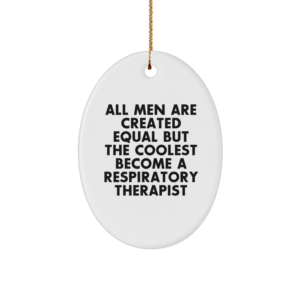 Funny Respiratory Therapist Gifts for Christmas - 'All Men Are Created Equal But The Coolest Become A Respiratory Therapist' Oval Ornament Gifts from Men to Respiratory Therapist - Image 1