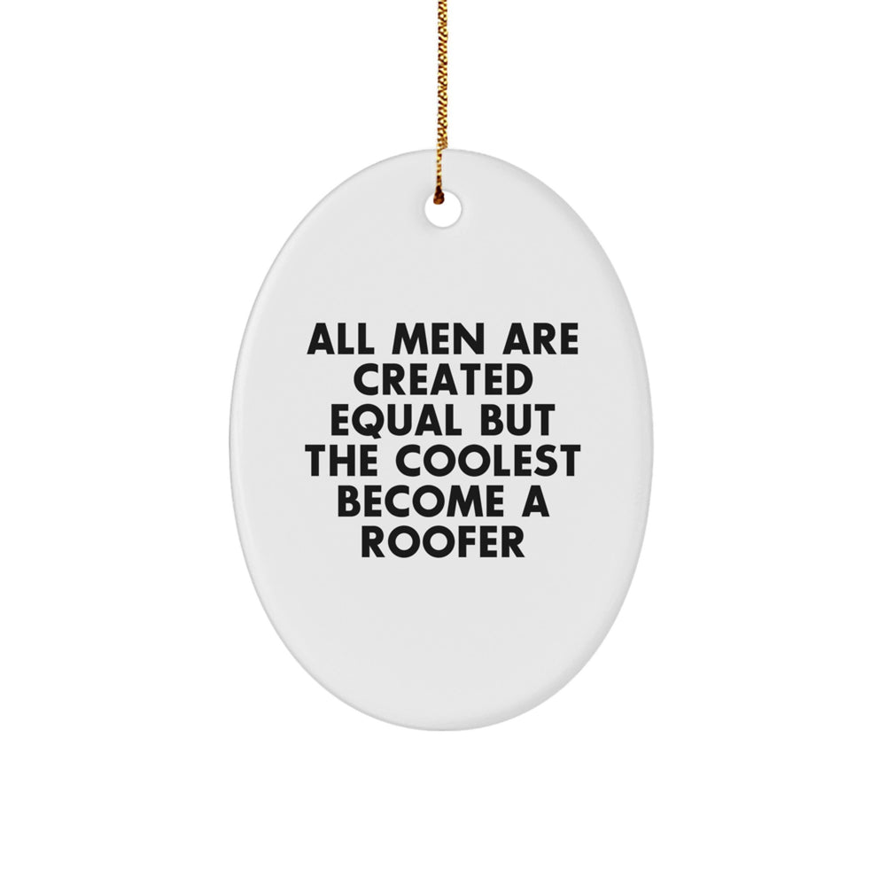 Funny Roofer Gifts - 'All Men Are Created Equal But The Coolest Become A Roofer' Oval Ornament for Christmas, Gifts from Men to Roofer, Friends, or Family - Image 1