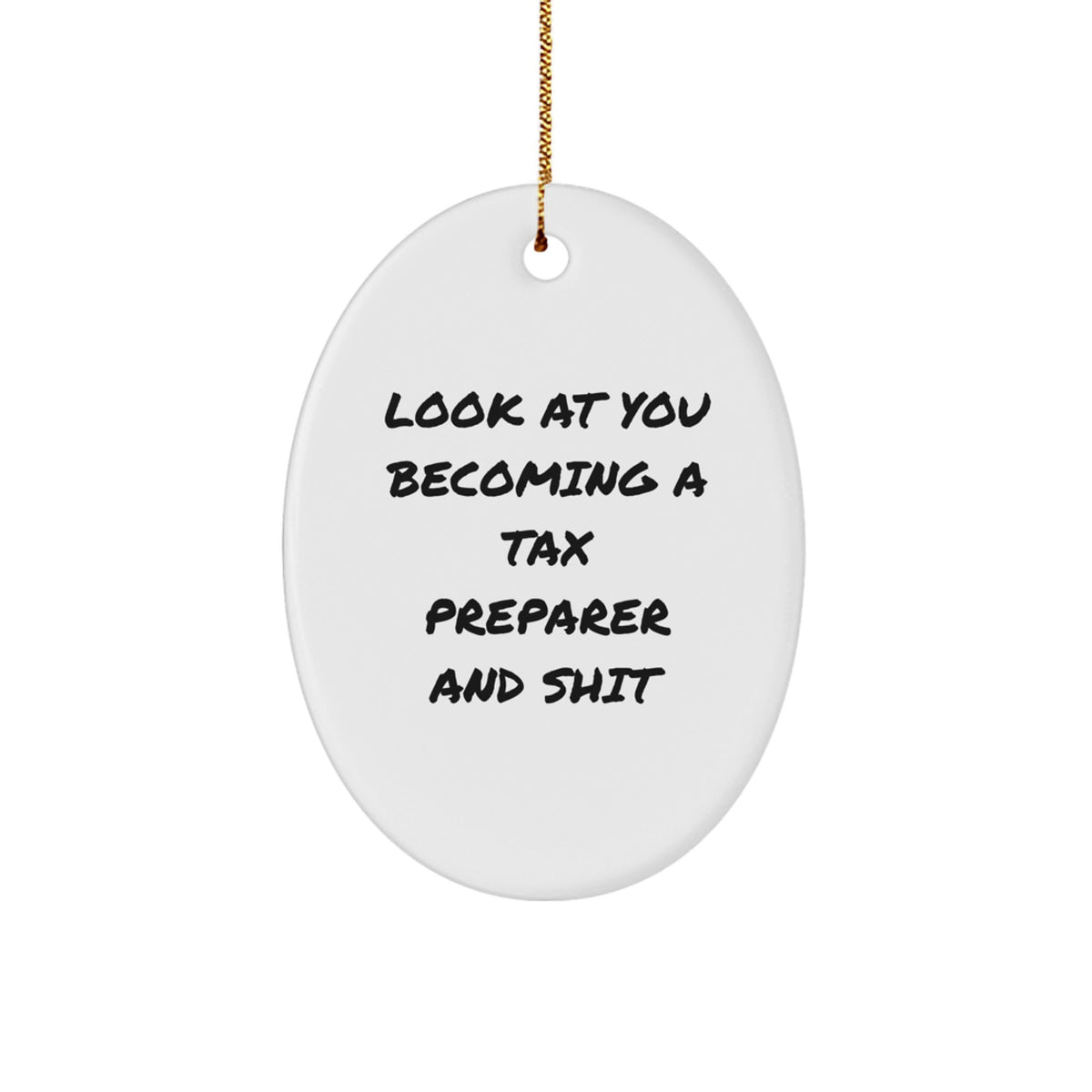 Funny Tax Preparer Gifts - Oval Ornament for Tax Pro from Friends - Look At You Becoming A Tax Preparer And Shit - Image 1