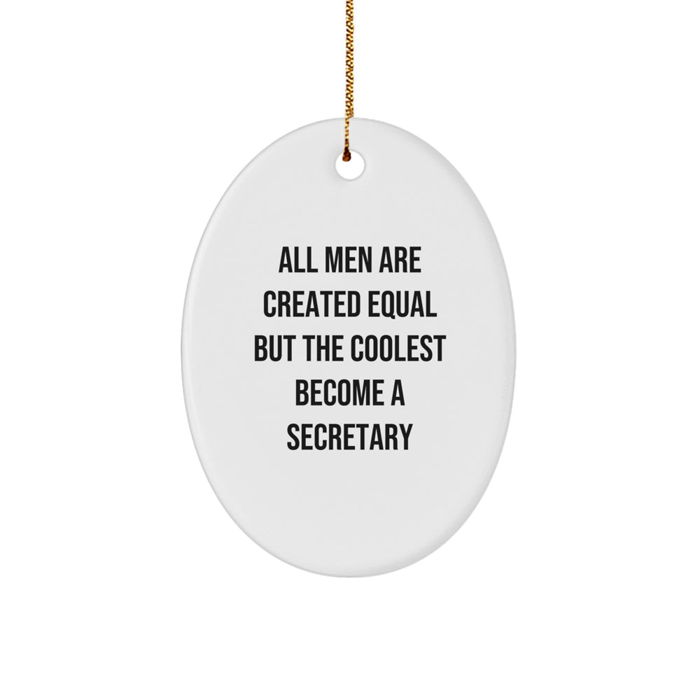Funny Secretary Gifts from Men for Christmas Oval Ornament 'All Men Are Created Equal But The Coolest Become A Secretary' - Image 1