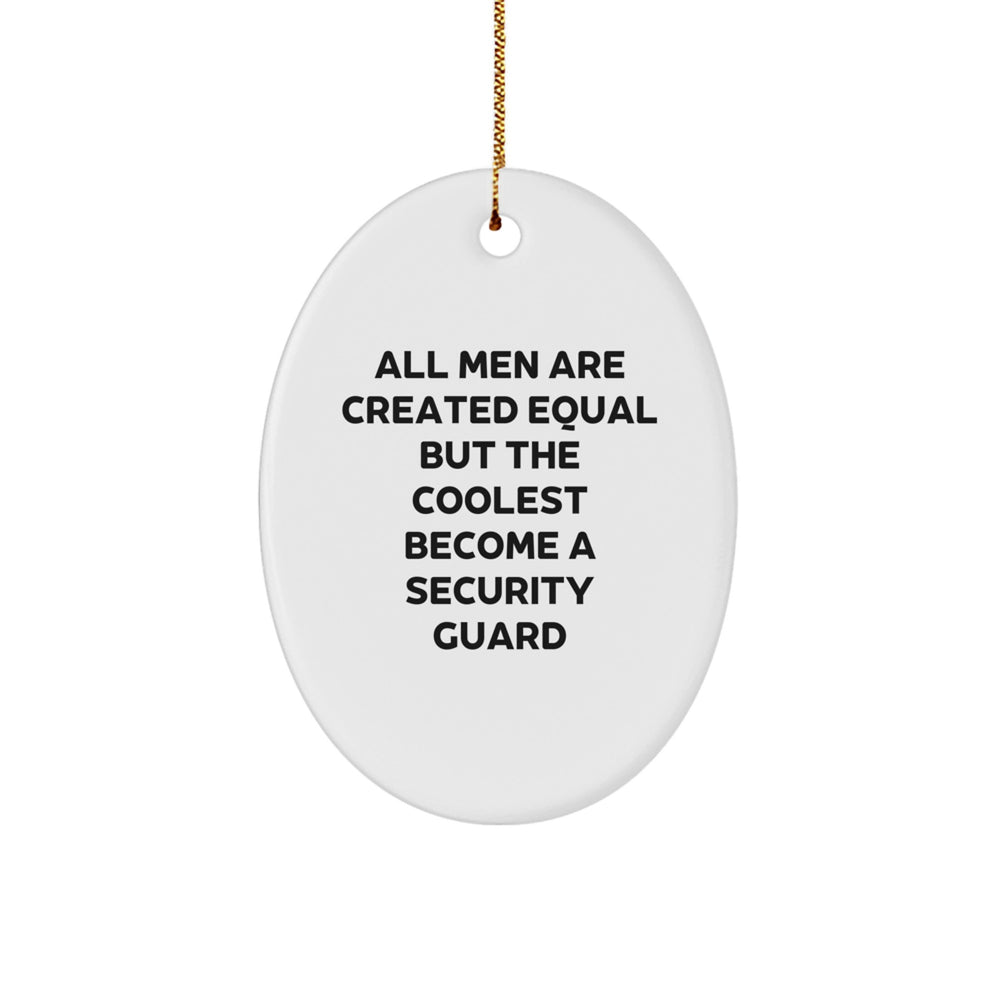 Funny Security Guard Gifts from Men, Unique Oval Ornament for Security Guard Friends - All Men Are Created Equal But The Coolest Become A Security Guard Christmas Decor - Image 1