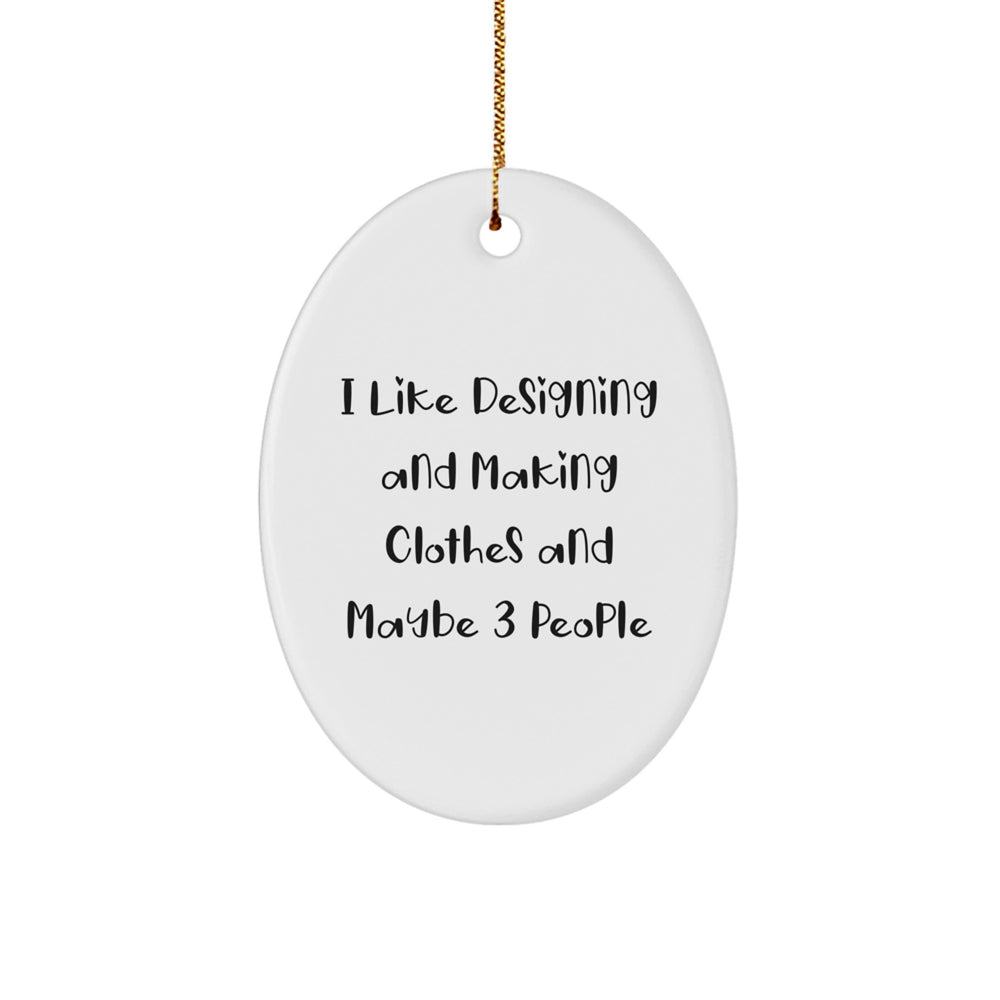 Designing and Making Clothes Oval Ornament Gifts from Friends and Family - Funny Quote Oval Ornament, White Oval Shaped Christmas Unique Gifts for Designing and Making Clothes Enthusiasts - Image 1
