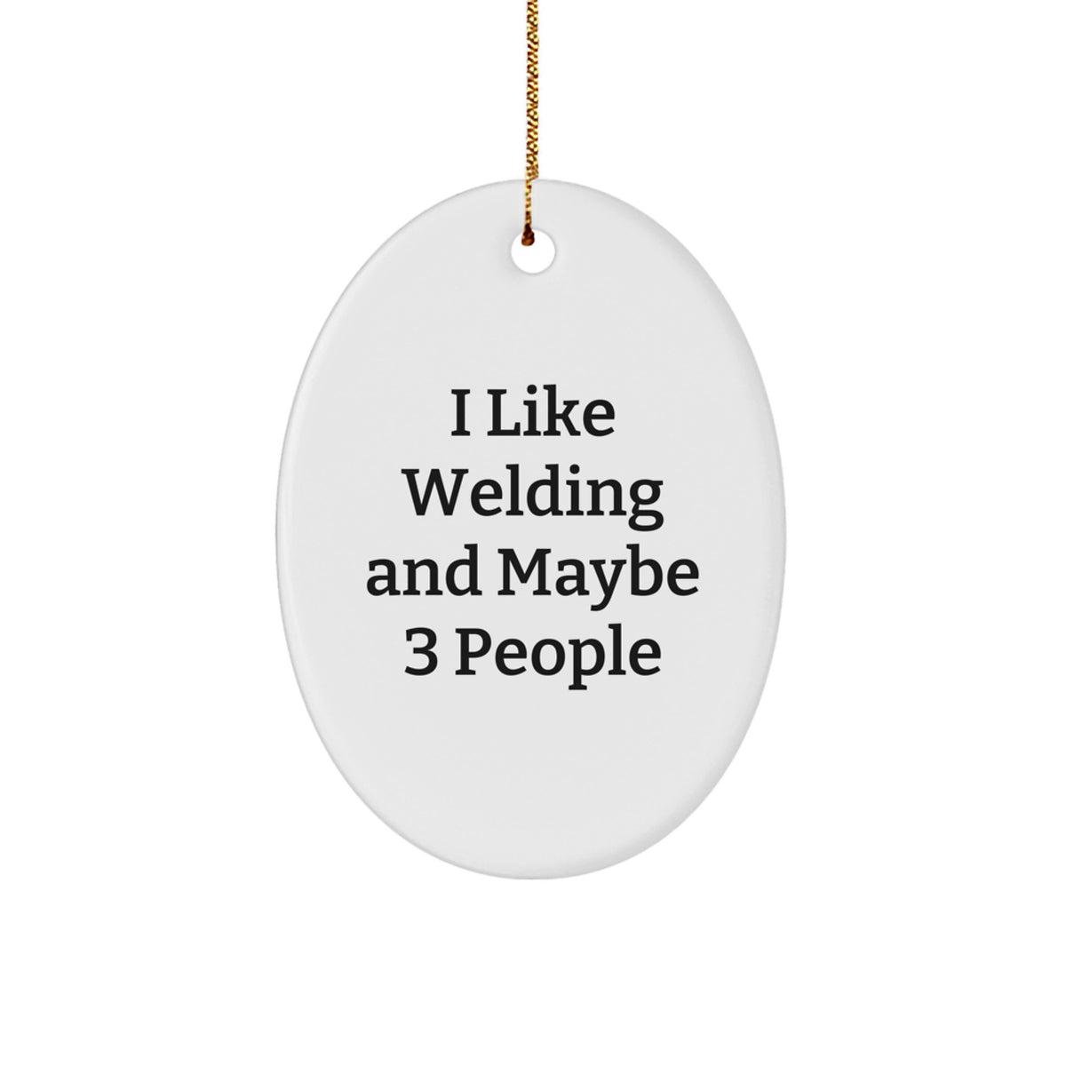 Funny Welding Gifts for Men, Oval Ornament, I Like Welding And Maybe 3 People, Christmas Unique - Image 1