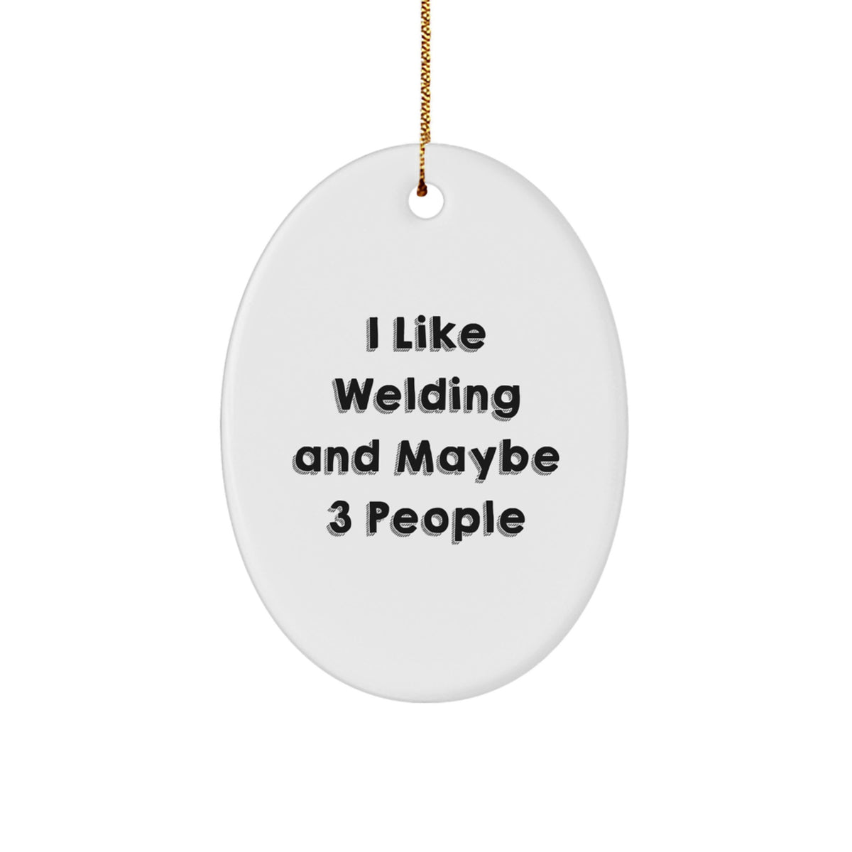 Welding Christmas Unique Gifts from Friends for Men Oval Ornament - I 'Like Welding And Maybe 3 People' Funny Quote - Image 1