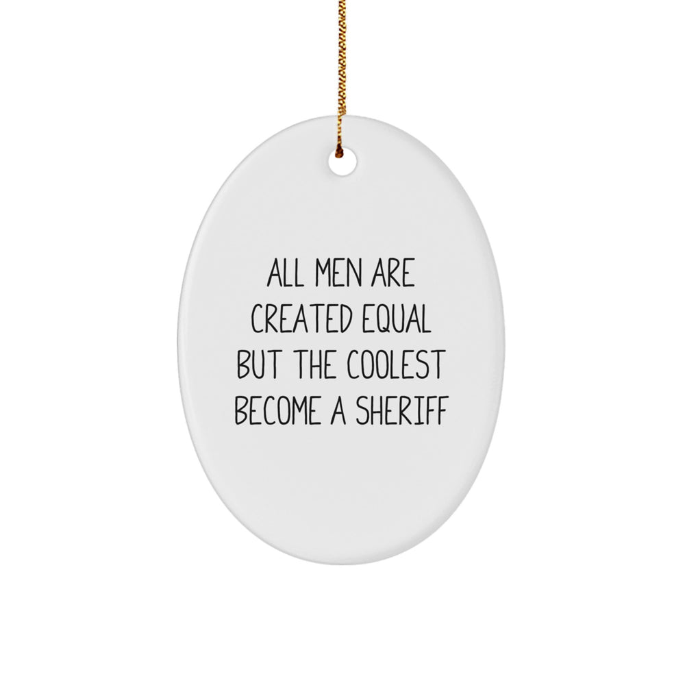 Funny Sheriff Gifts for Men, Oval Ornament with Quote All Men Are Created Equal But The Coolest Become A Sheriff, Christmas Unique - Image 1