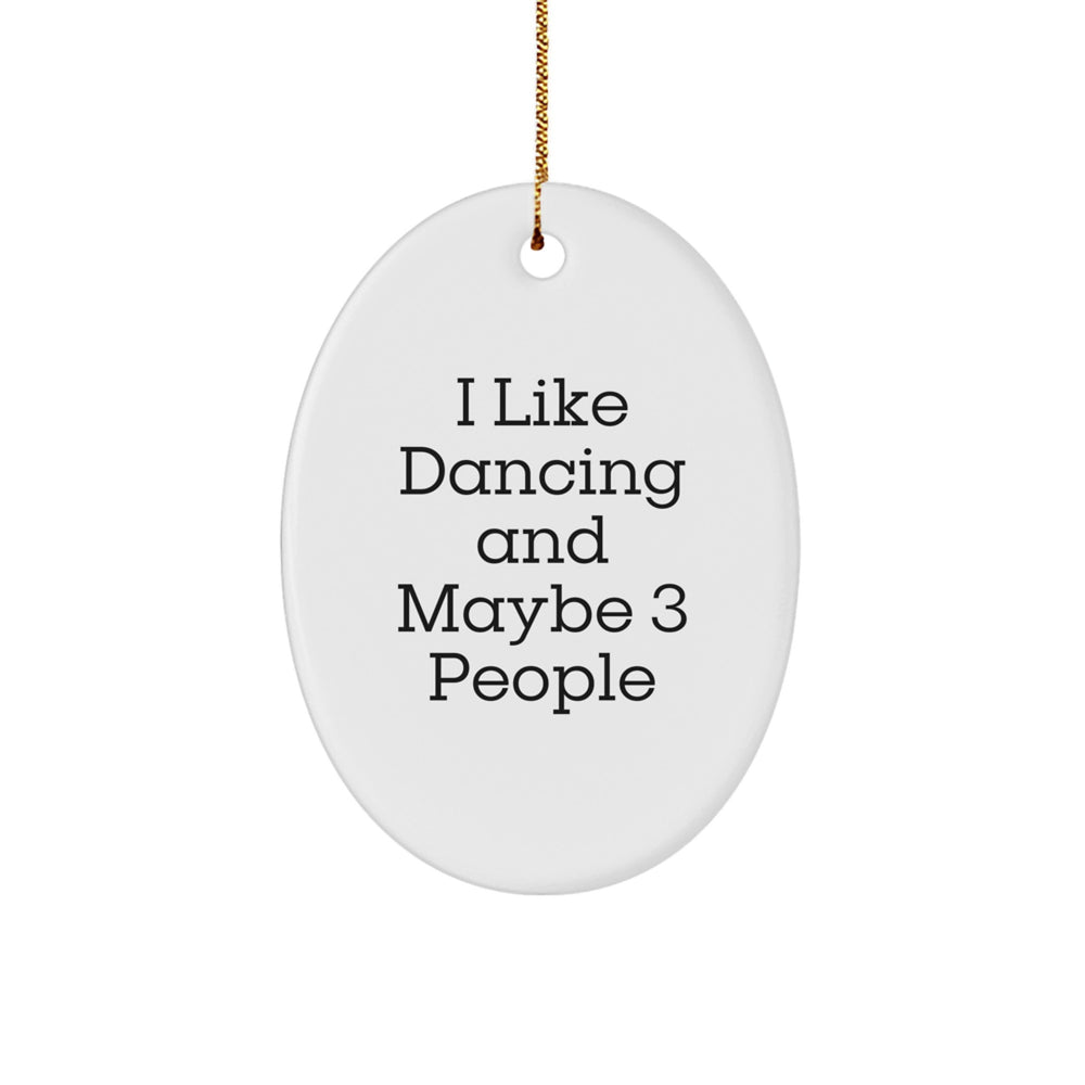 Dancing Fun Gifts from Friends for Oval Ornament Lovers - I Like Dancing And Maybe 3 People Quote, Christmas Unique Gifts - Image 1