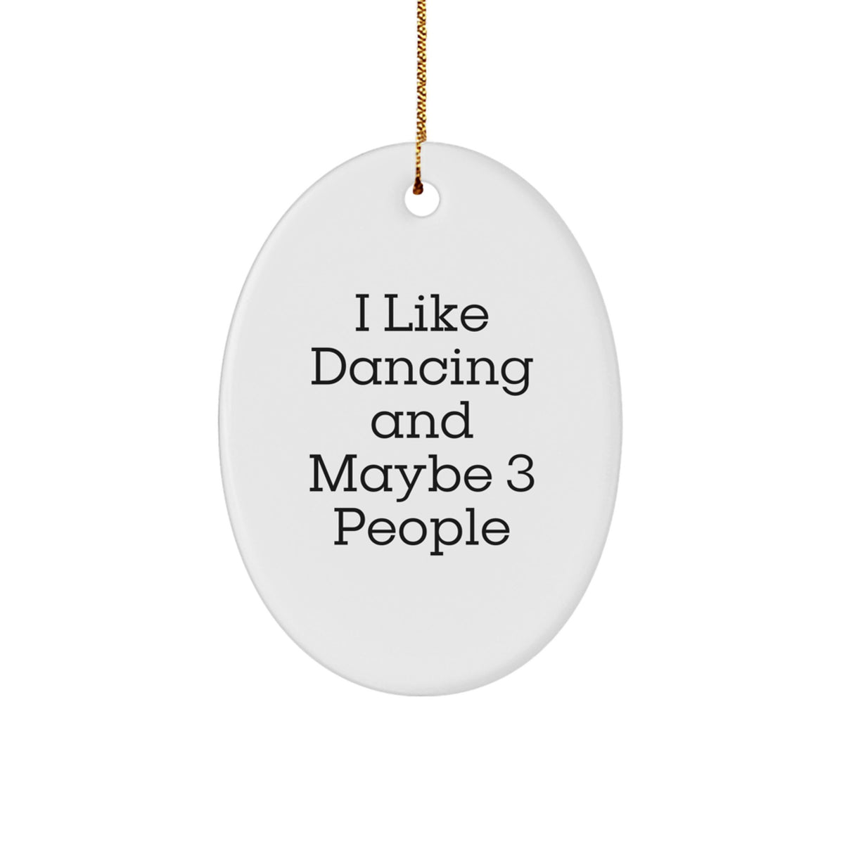 Dancing Fun Gifts from Friends for Oval Ornament Lovers - I Like Dancing And Maybe 3 People Quote, Christmas Unique Gifts - Image 1