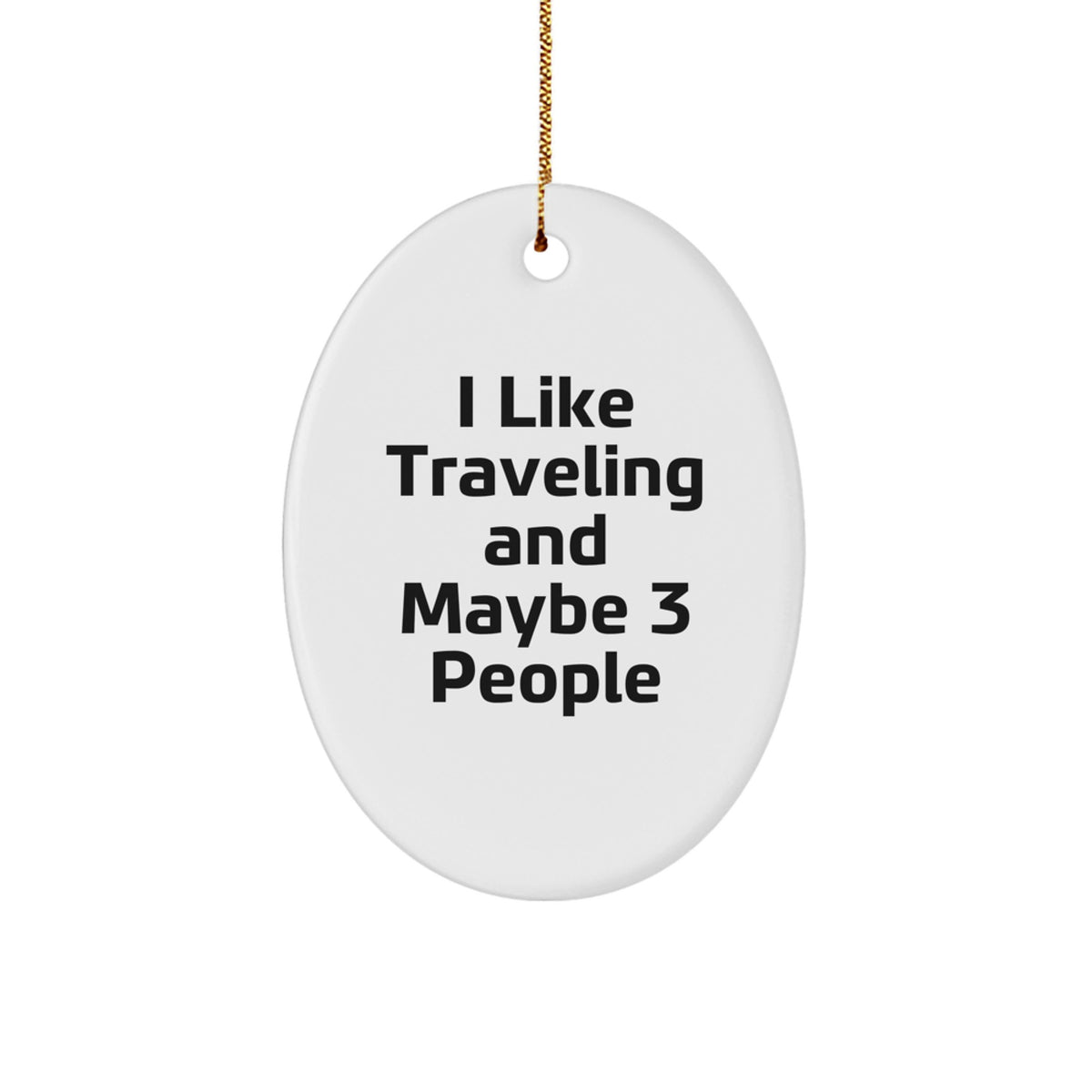 Funny Traveling Oval Ornament Gifts from Friends for Traveling Lovers, Oval Ornament Decorations for Christmas, I Like Traveling And Maybe 3 People - Image 1