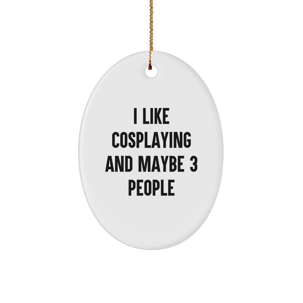 Funny Cosplaying Gifts from Friends for Men - Oval Ornament I Like Cosplaying And Maybe 3 People Christmas Unique - Image 1