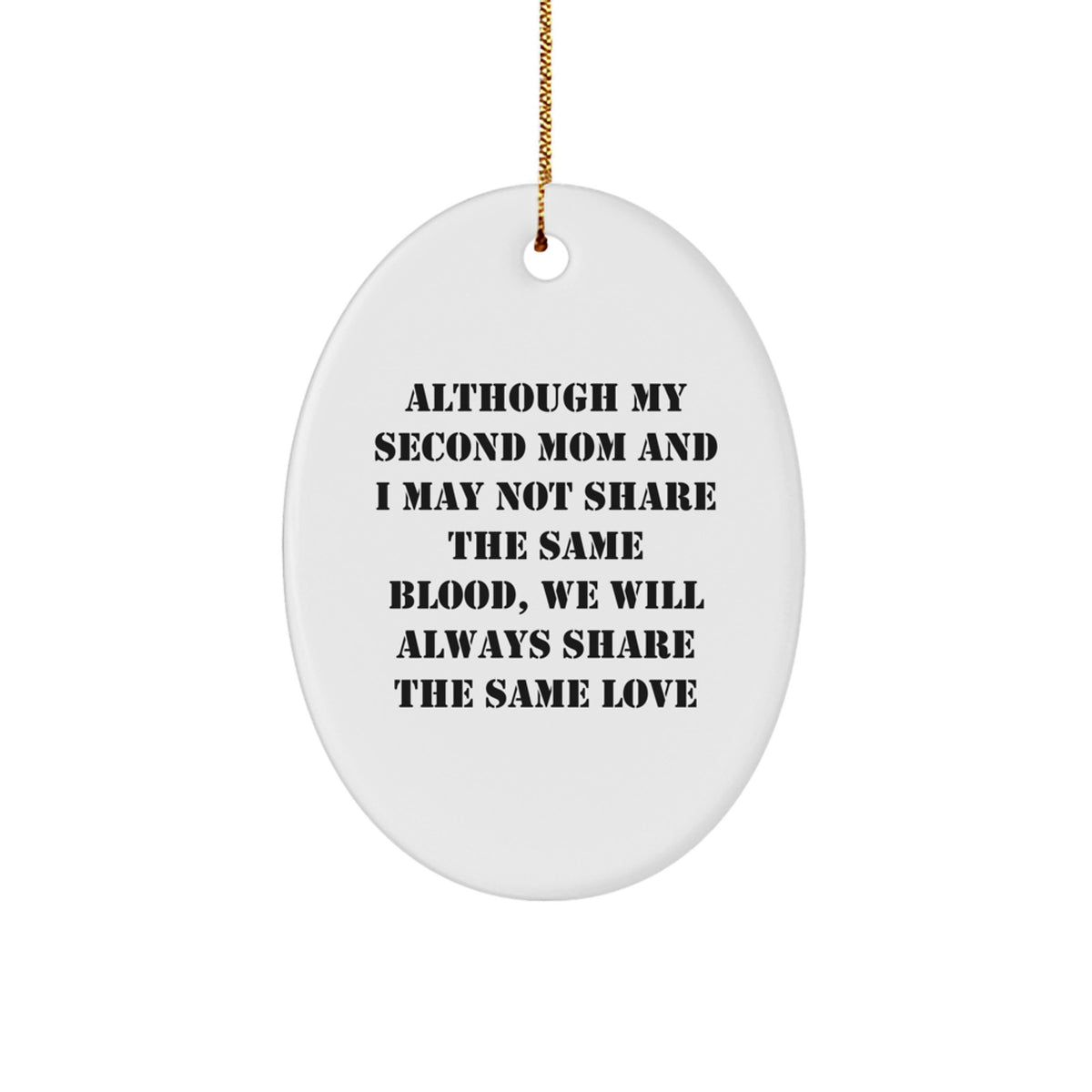 Funny Second Mom Gifts for Her - Oval Ornament, Gifts from Family, Loved One - Although My Second Mom And I May Not Share The Same Blood, We Will Always Share The Same Love - Image 1
