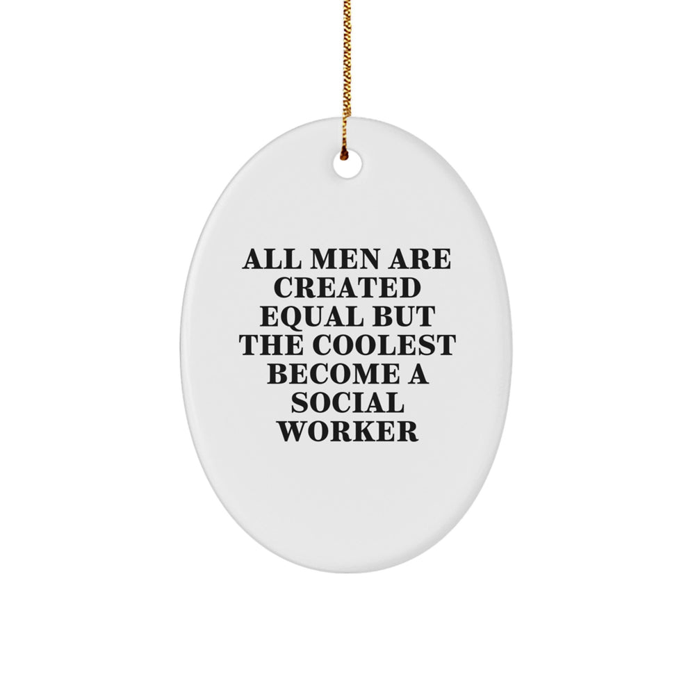 Gifts from Friends, Social Worker Gifts, Oval Ornament, Funny Quote, Christmas Unique Gifts for Social Worker Men, 'All Men Are Created Equal But The Coolest Become A Social Worker' - Image 1
