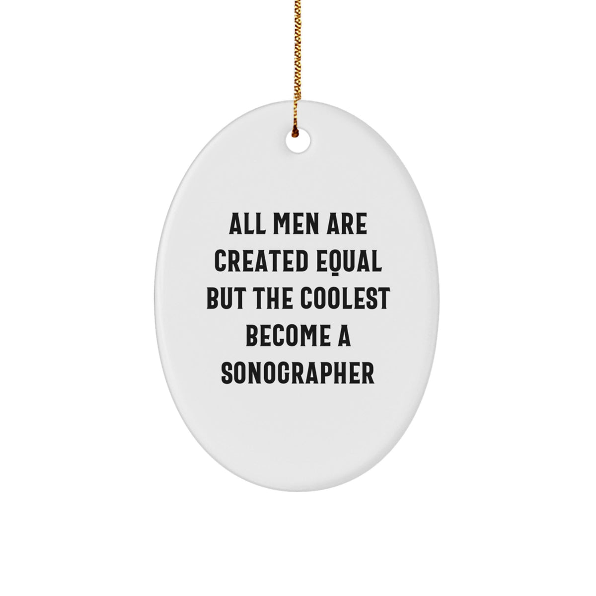 Funny Sonographer Gifts from Friends, Unique Oval Ornament with Quote 'All Men Are Created Equal But The Coolest Become A Sonographer', Christmas Memorable Presents for Men - Image 1
