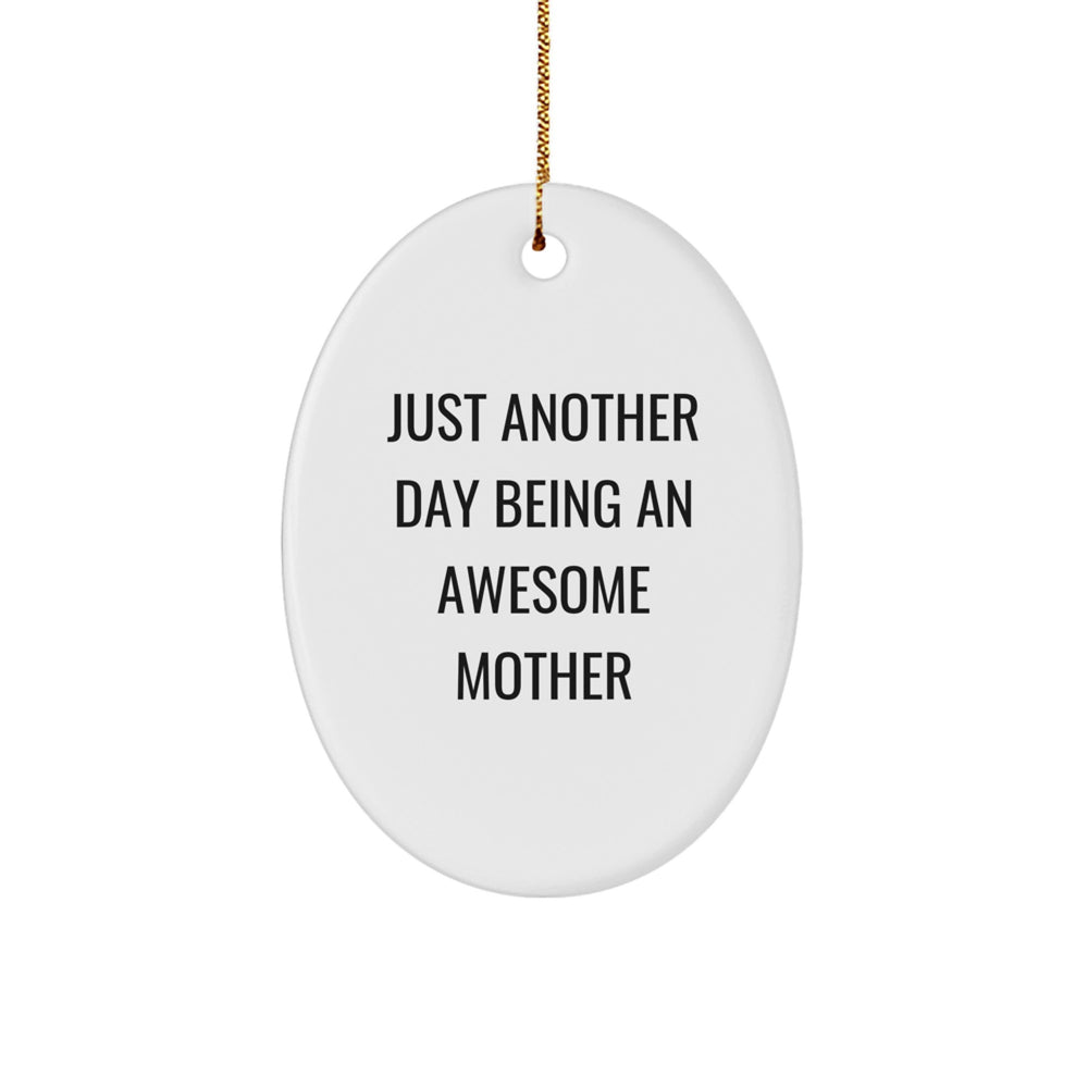 Funny Christmas Unique Gifts for Mother - Oval Ornament with Quote 'Just Another Day Being An Awesome Mother' from Sister, Daughter or Friend - Image 1